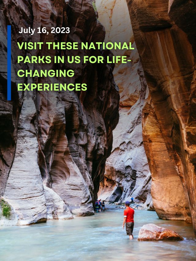 Visit These National Parks in US for Life-Changing Experiences